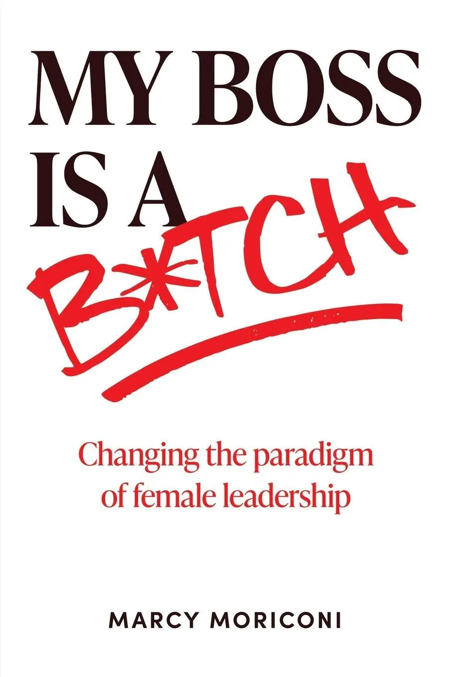 Cover: 9781977264145 | My Boss is a Bitch | Changing the Paradigm of Female Leadership | Buch