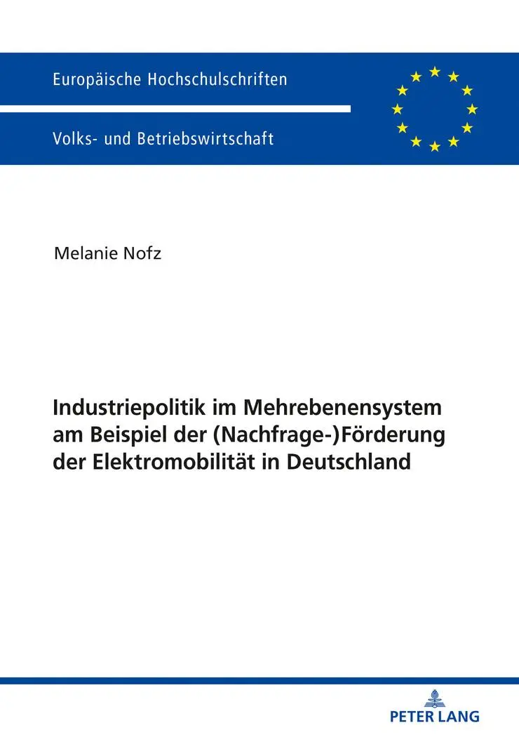 Industriepolitik im Mehrebenensystem am Beispiel der (Nachfrage-)Förderung der Elektromobilität in Deutschland (Europäische Hochschulschriften / ... Universitaires Européennes, Band 3448)
