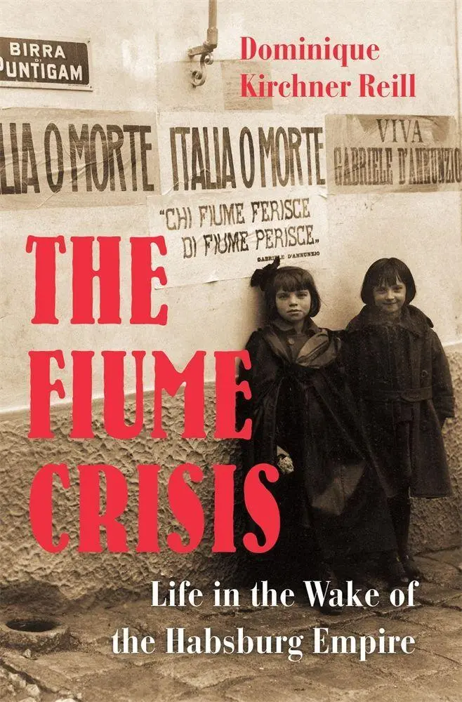 Cover: 9780674244245 | The Fiume Crisis | Life in the Wake of the Habsburg Empire | Reill