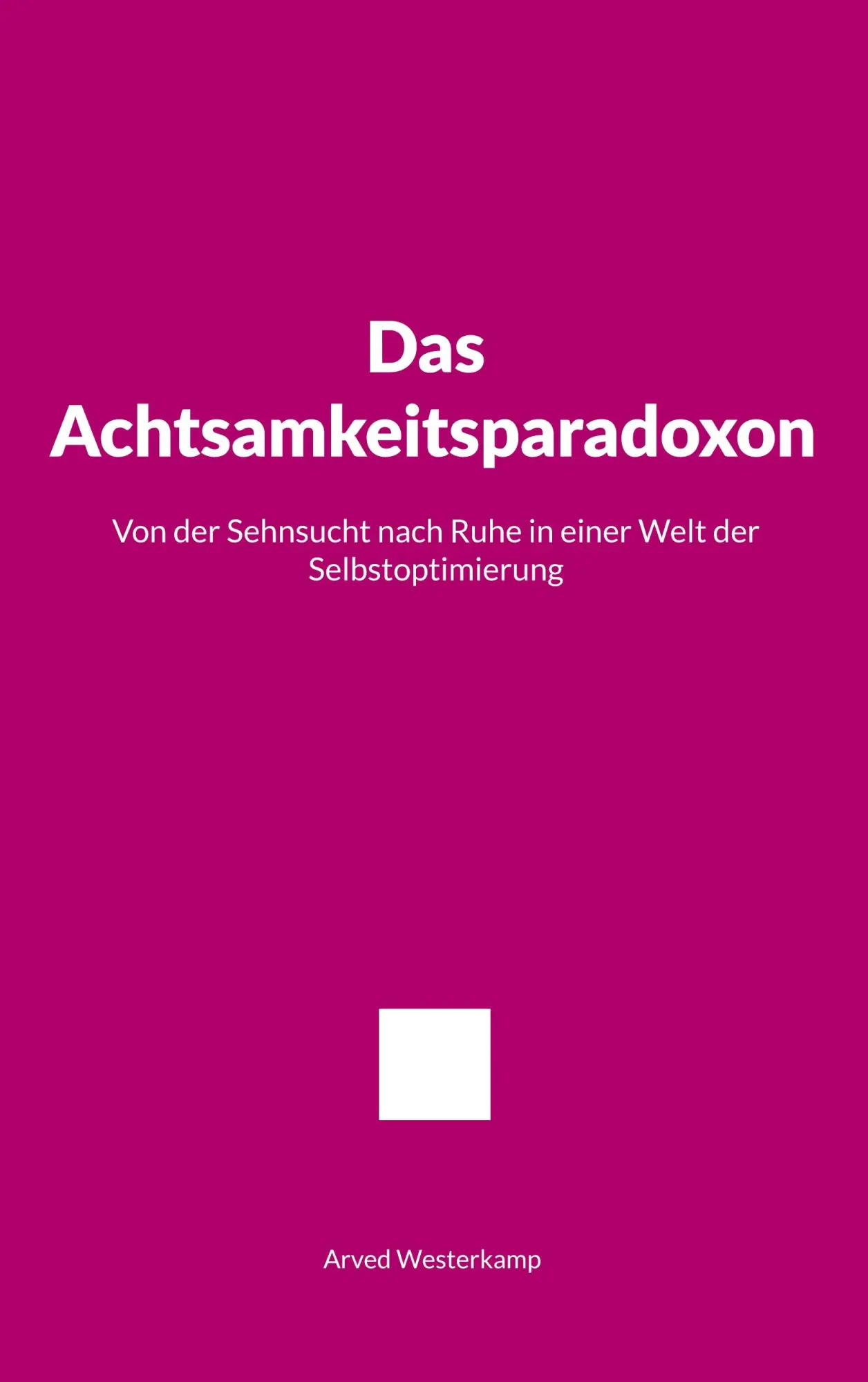 Cover: 9783695734245 | Das Achtsamkeitsparadoxon | Arved Westerkamp | Taschenbuch | 76 S.