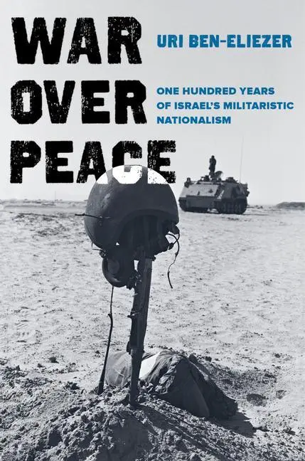 Cover: 9780520304345 | War Over Peace: One Hundred Years of Israel's Militaristic Nationalism