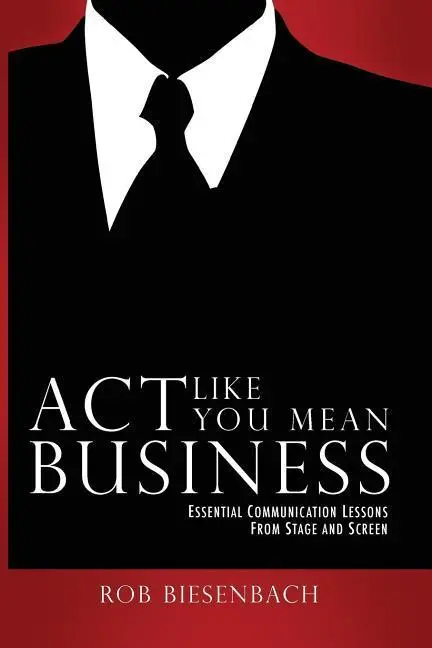 Cover: 9780982664445 | Act Like You Mean Business: Essential Communication Lessons from...