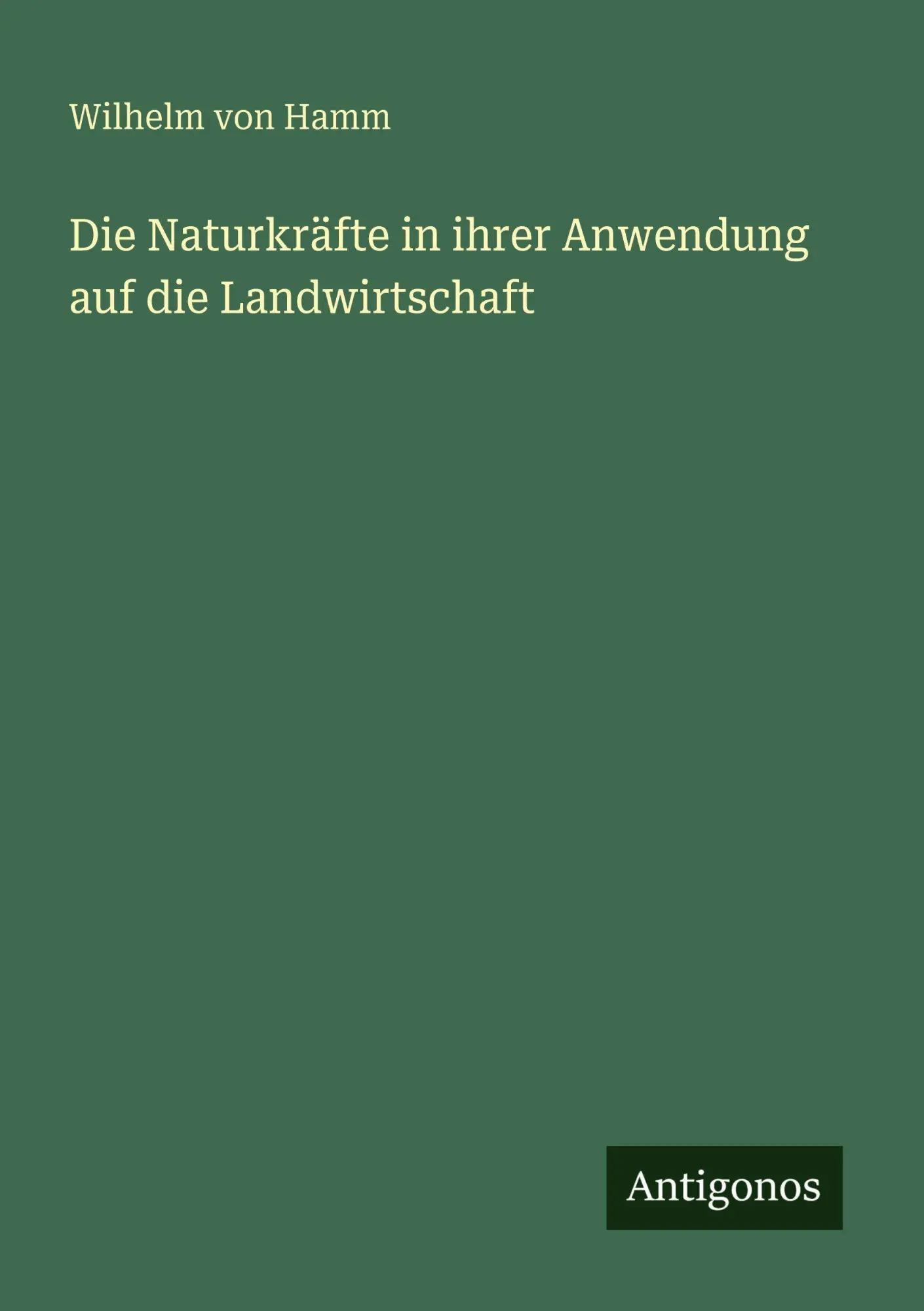 Die Naturkräfte in ihrer Anwendung auf die Landwirtschaft