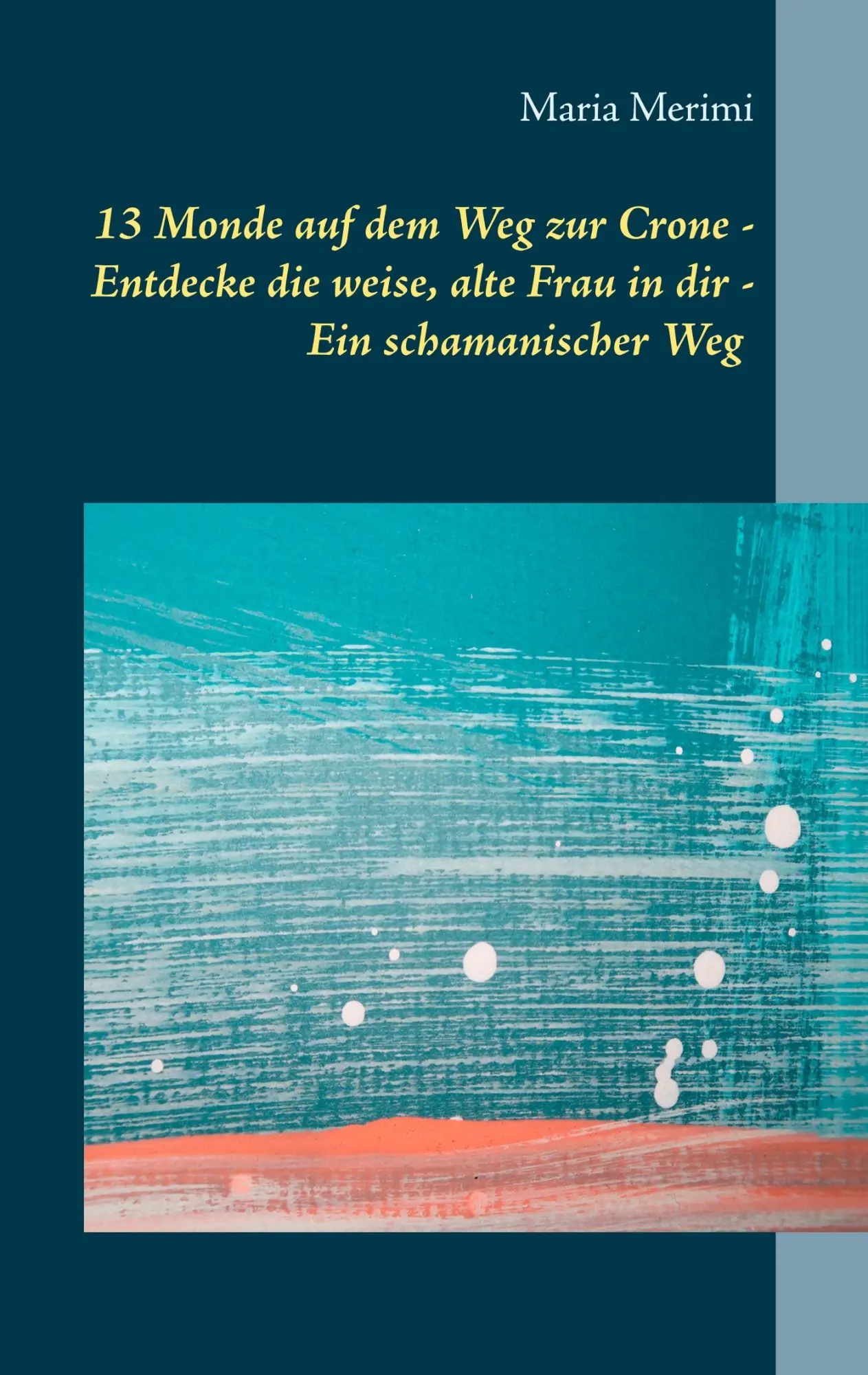 Cover: 9783751904445 | 13 Monde auf dem Weg zur Crone | Maria Merimi | Taschenbuch | 108 S.