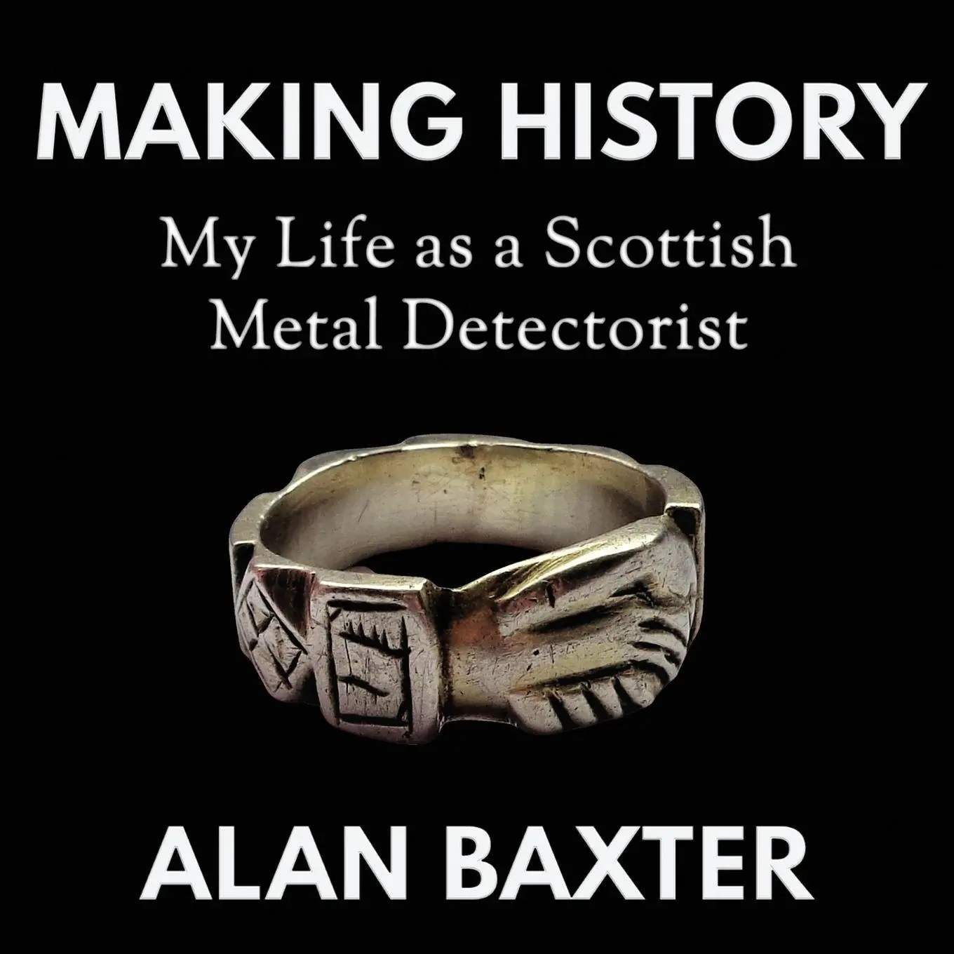 Cover: 9781739484545 | Making History | My Life as a Scottish Metal Detectorist | Alan Baxter