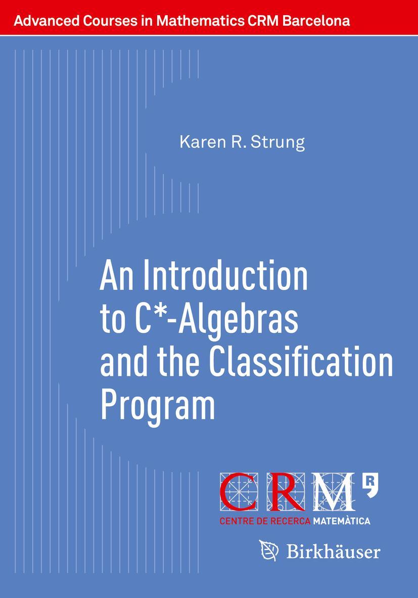 Cover: 9783030474645 | An Introduction to C*-Algebras and the Classification Program | Strung Cover: 9783030474645 | An Introduction to C*-Algebras and the Classification Program | Strung