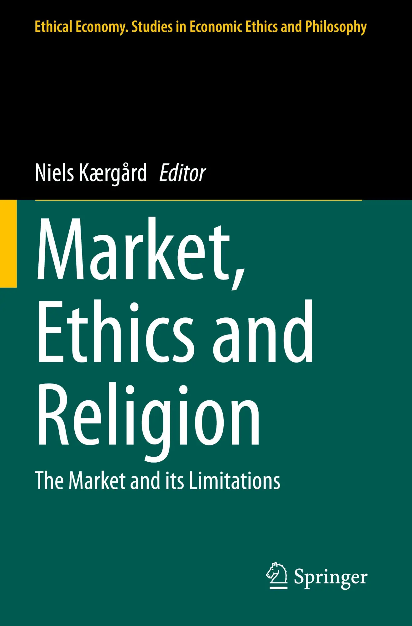 Market, Ethics and Religion: The Market and its Limitations (Ethical Economy, 62, Band 62)