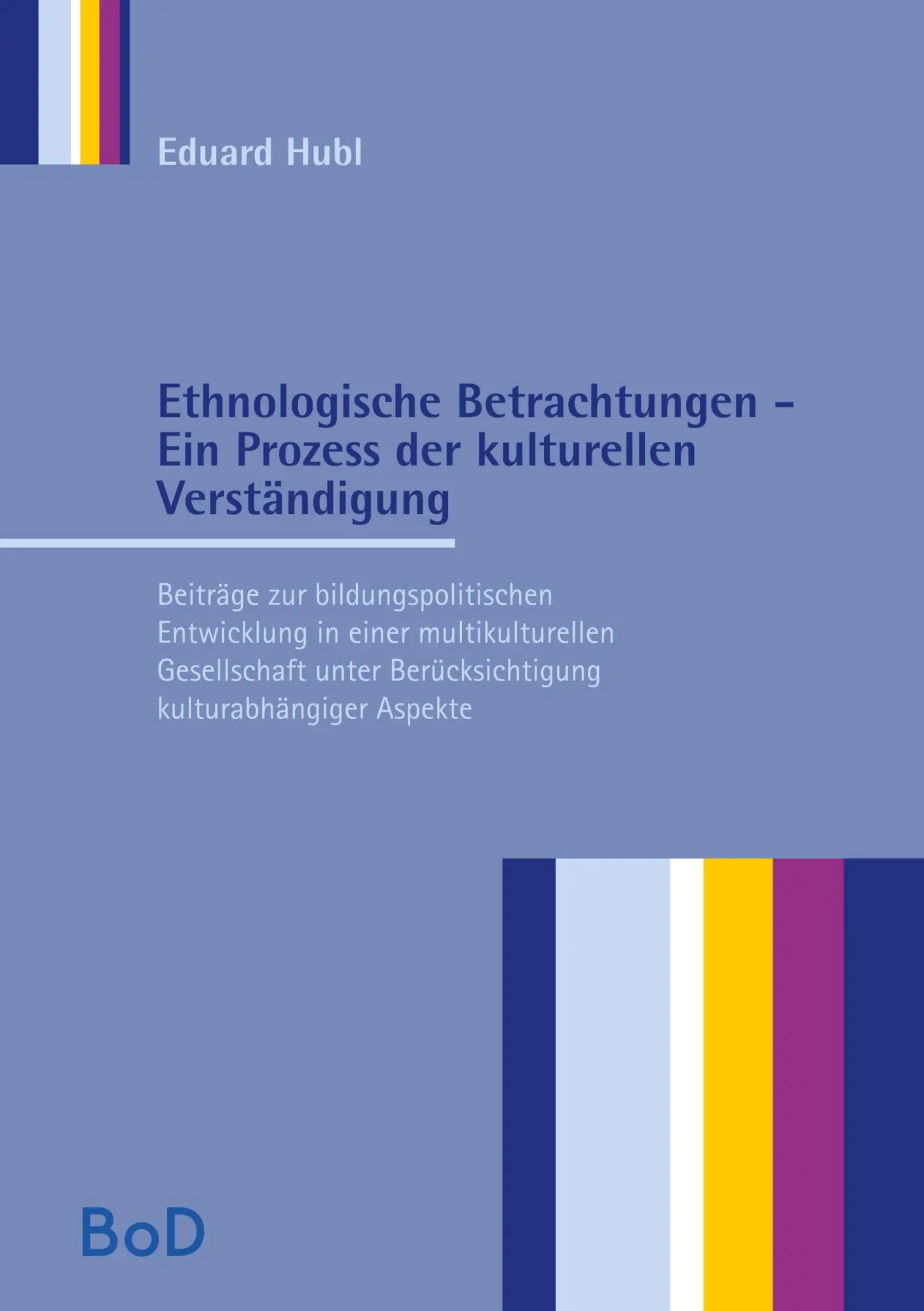 Ethnologische Betrachtungen - Ein Prozess der kulturellen Verständigung: Beiträge zur bildungspolitischen Entwicklung in einer multikulturellen ... Berücksichtigung kulturabhängiger Aspekte