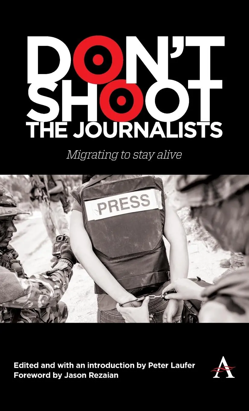 Cover: 9781839994845 | Don't Shoot the Journalists | Migrating to Stay Alive | Peter Laufer