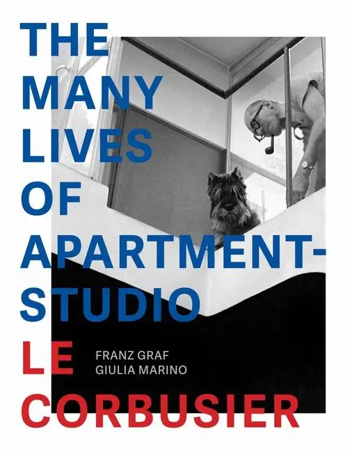 Cover: 9782889154845 | The Many Lives of Apartment-Studio Le Corbusier: 1931-2014 | Buch
