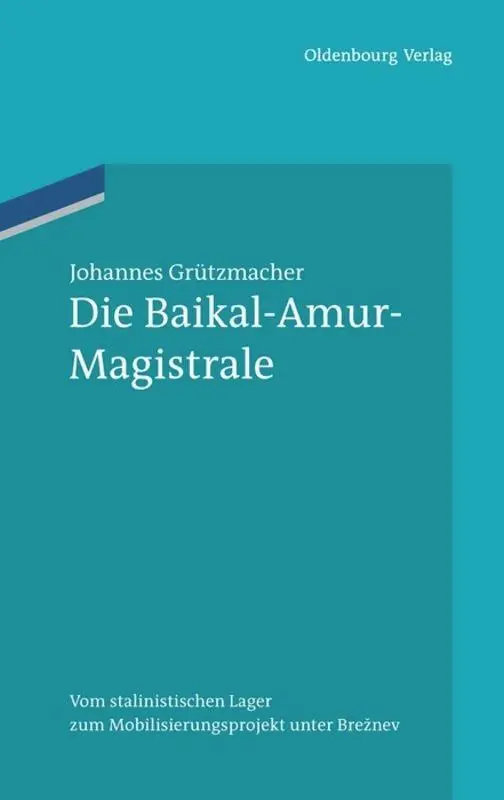 Cover: 9783486704945 | Die Baikal-Amur-Magistrale | Johannes Grützmacher | Buch | 503 S.