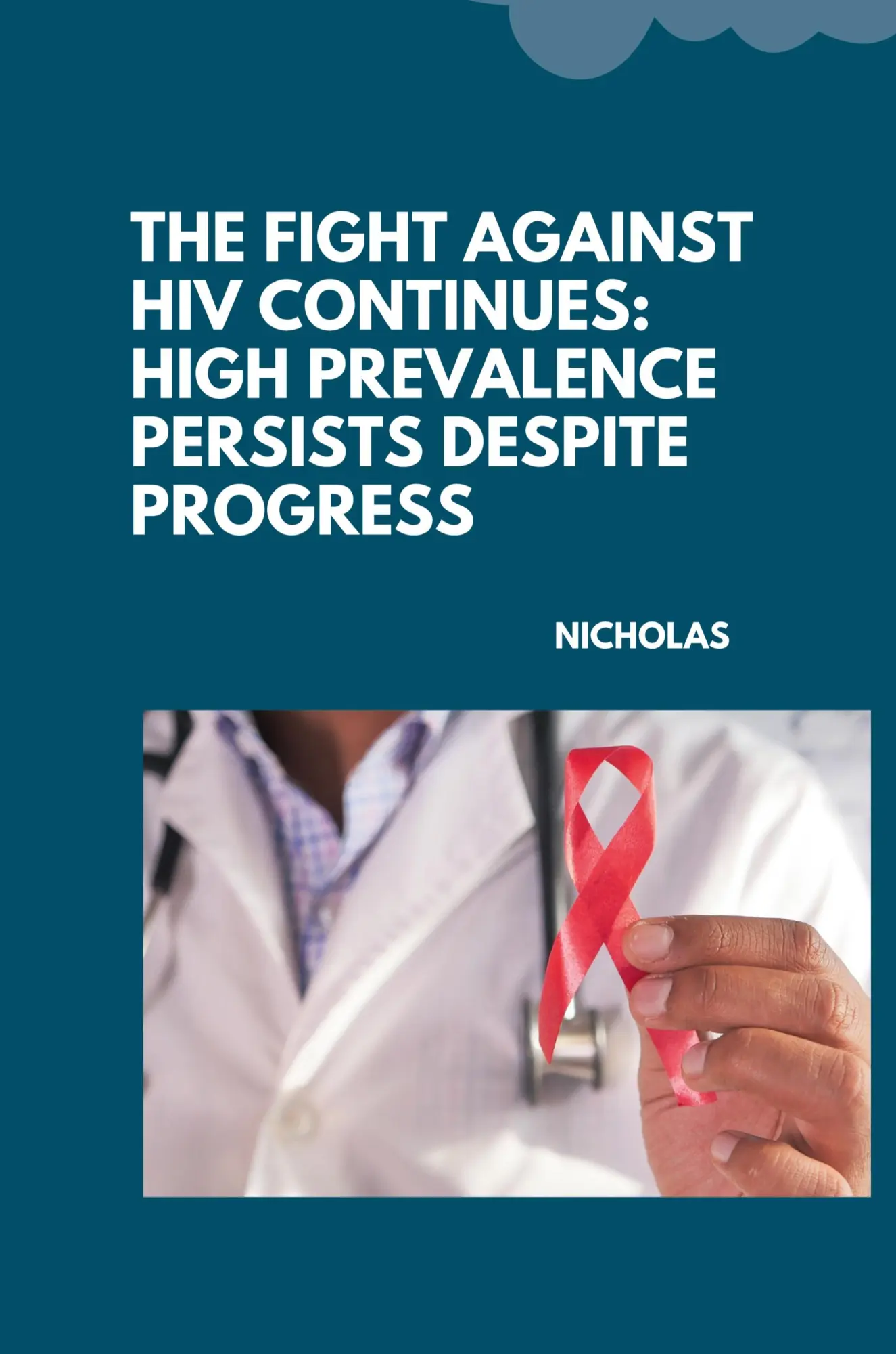 The Fight Against HIV Continues High Prevalence Persists Despite Progress - Nicholas Kartoniert (TB)