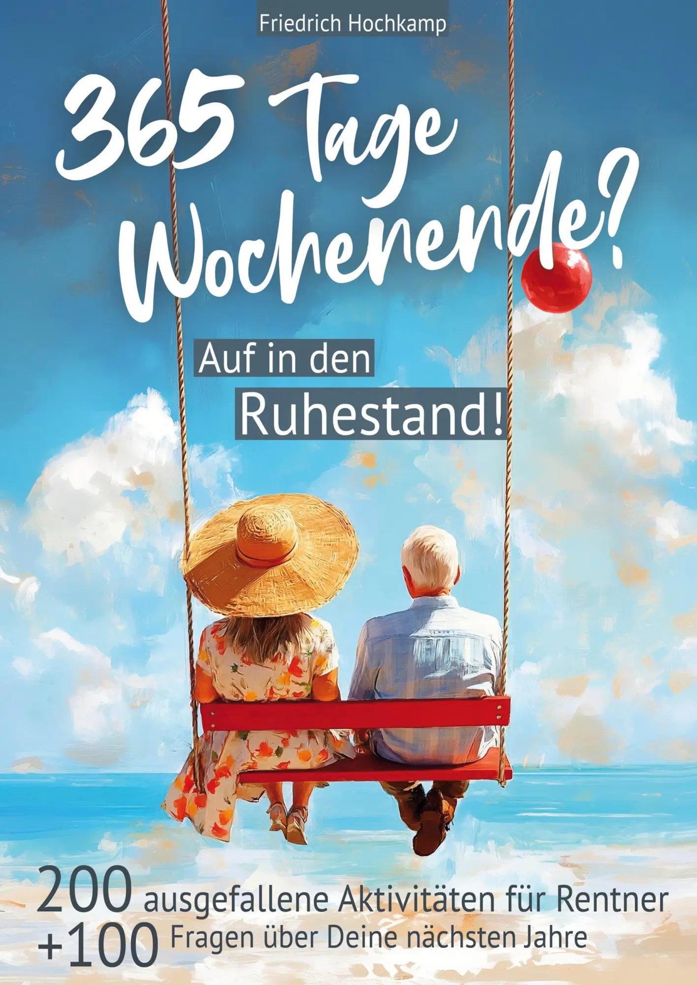 Cover: 9783949945045 | 365 Tage Wochenende? Auf in den Ruhestand! 200 ausgefallene...