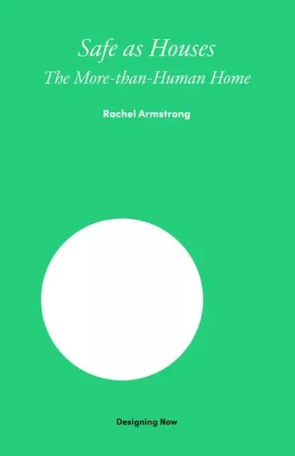 Cover: 9781848225145 | Safe as Houses | The More-Than-Human Home | Rachel Armstrong | Buch
