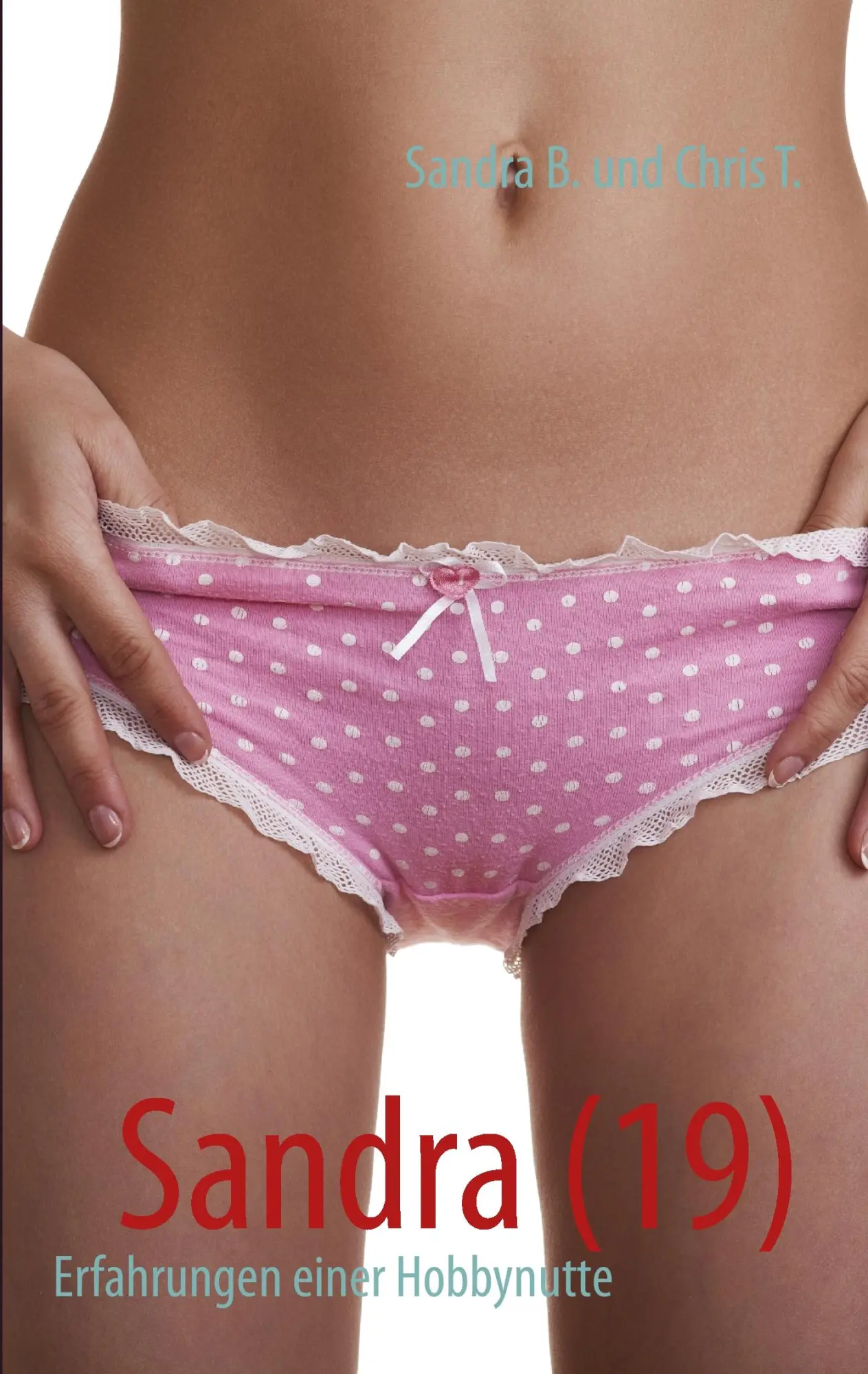 Cover: 9783732245345 | Sandra (19) | Erfahrungen einer Hobbynutte | Sandra B. (u. a.) | Buch