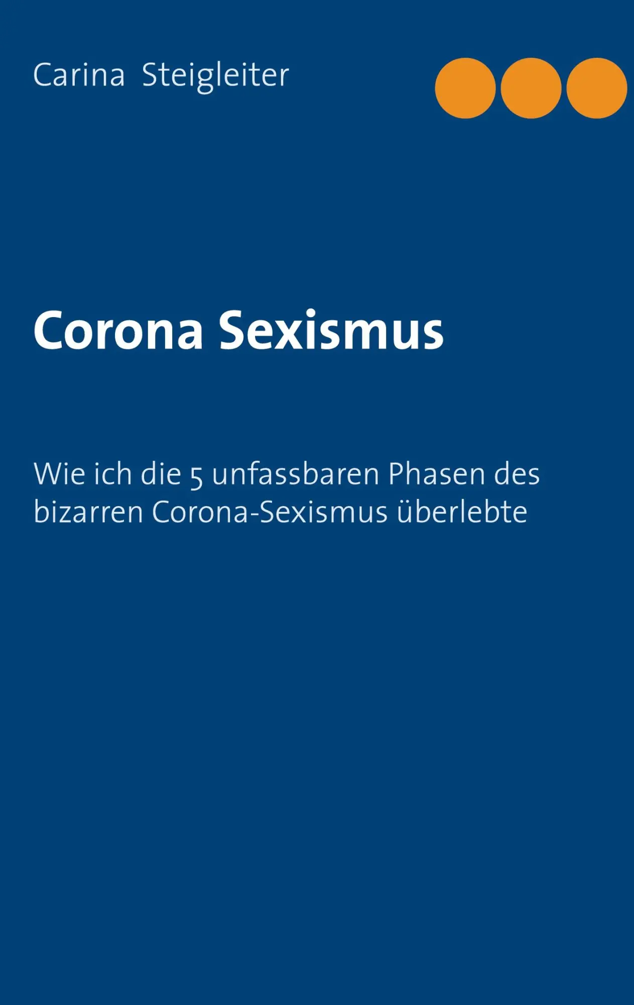 Cover: 9783751985345 | Corona Sexismus | Carina Steigleiter | Taschenbuch | 204 S. | Deutsch