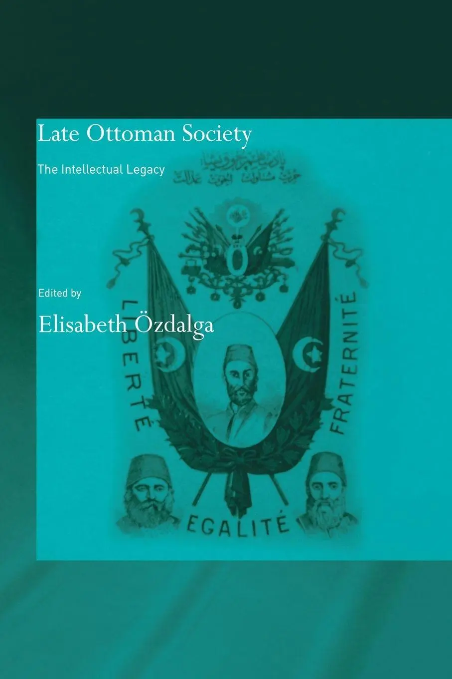 Cover: 9780415665445 | Late Ottoman Society | The Intellectual Legacy | Elisabeth Özdalga