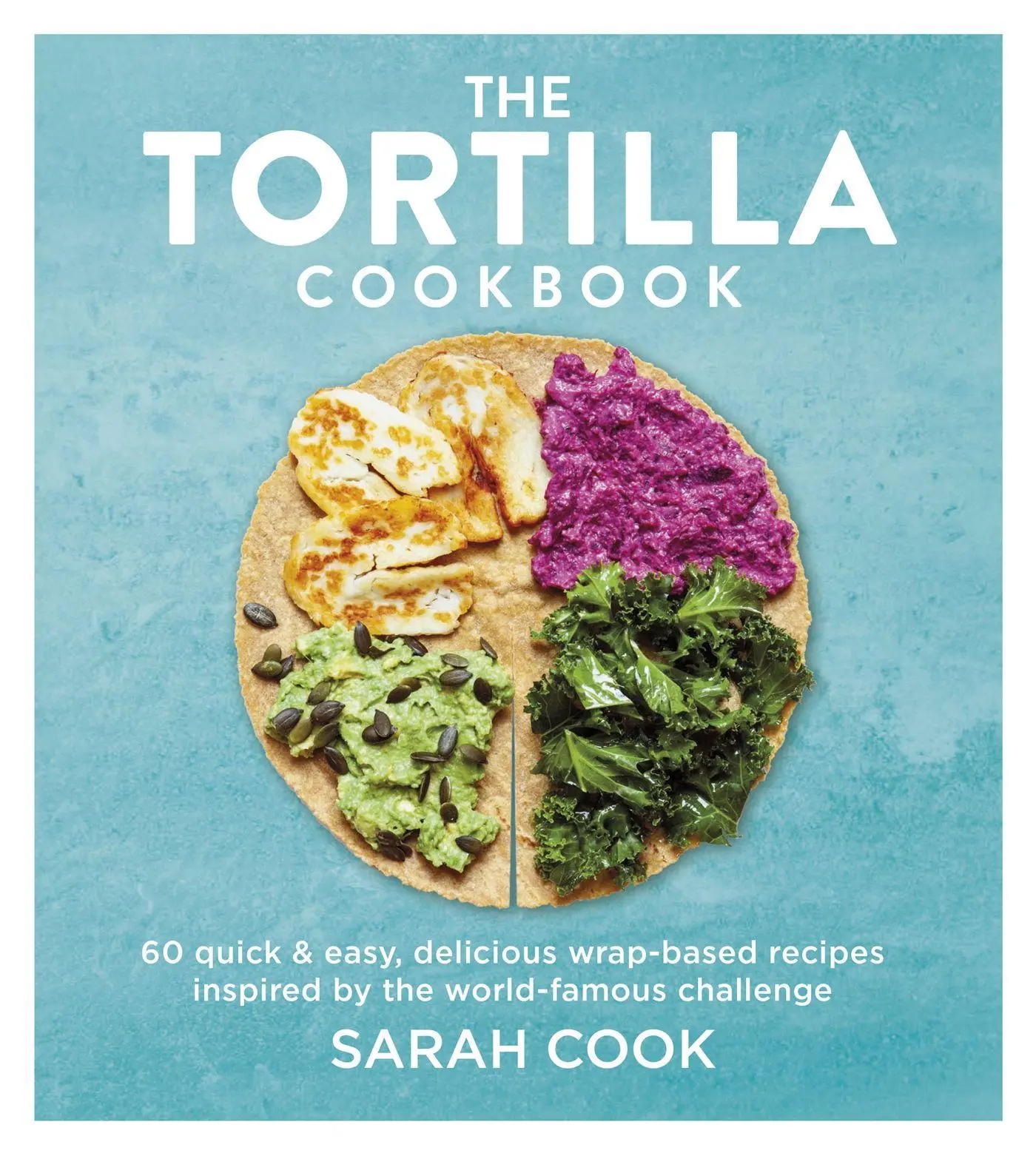 Cover: 9781841885445 | The Tortilla Cookbook | Sarah Cook | Buch | Gebunden | Englisch | 2022