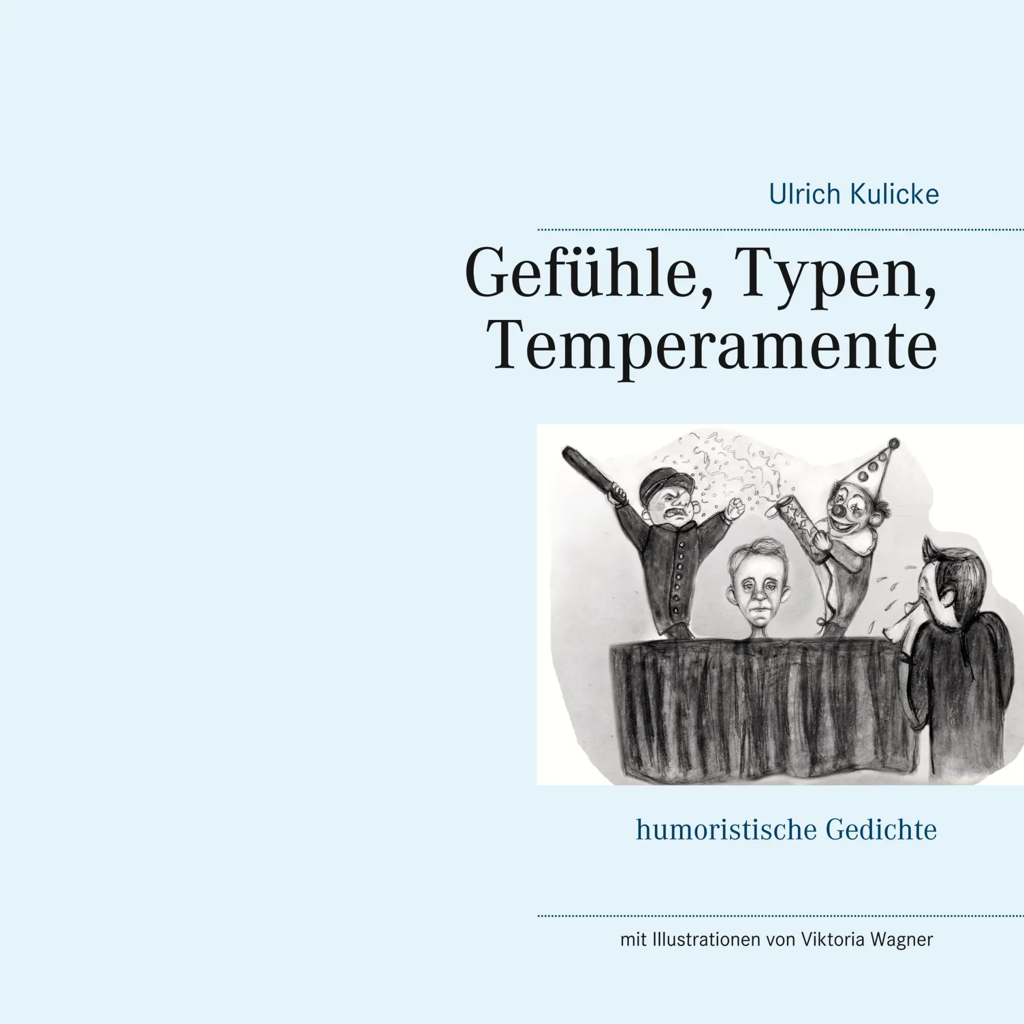 Cover: 9783748175445 | Gefühle, Typen, Temperamente | humoristische Gedichte | Ulrich Kulicke