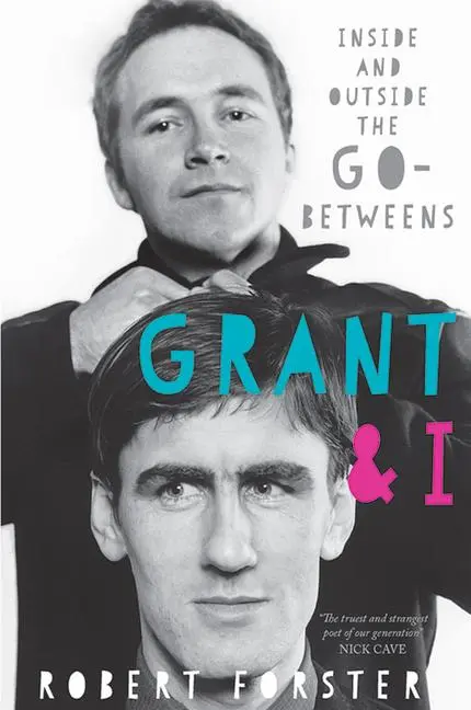 Cover: 9781785585845 | Grant &amp; I: Inside and Outside the Go-Betweens | Robert Forster | Buch