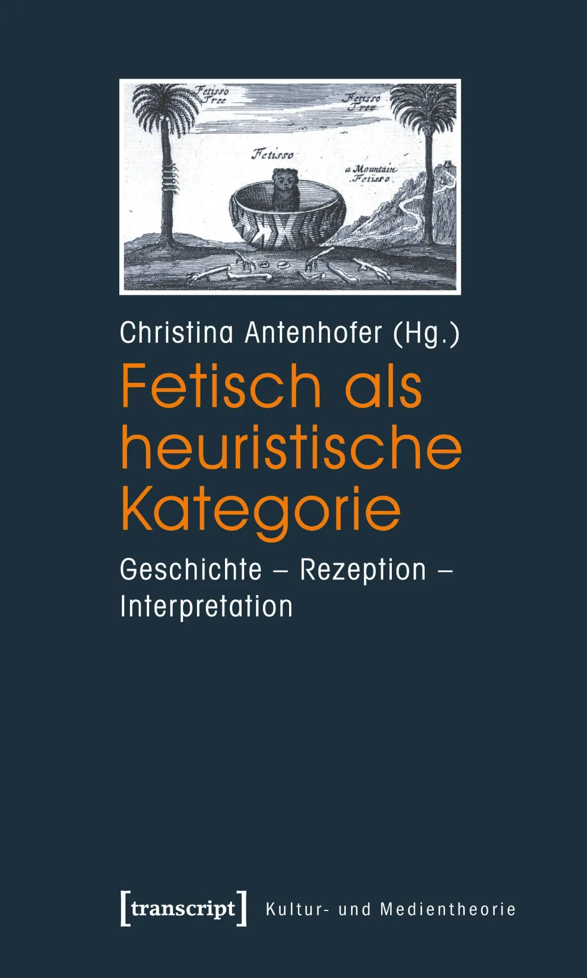 Cover: 9783837615845 | Fetisch als heuristische Kategorie | Christina Antenhofer | Buch