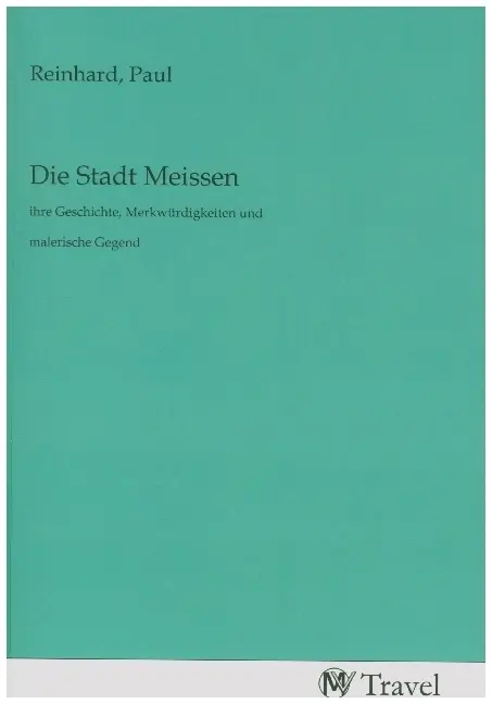 Cover: 9783968845845 | Die Stadt Meissen | Paul Reinhard | Taschenbuch | Deutsch | MV-Travel