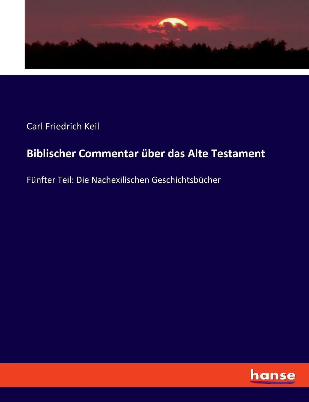 Biblischer Commentar über das Alte Testament: Fünfter Teil: Die Nachexilischen Geschichtsbücher