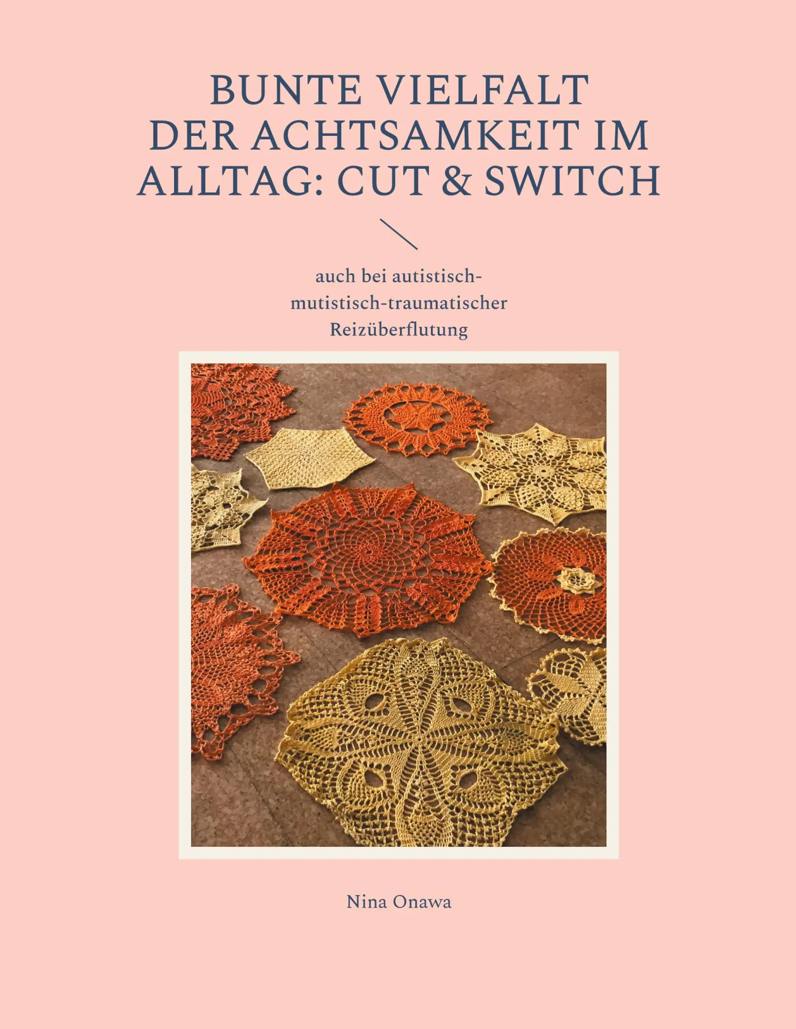 Bunte Vielfalt der Achtsamkeit im Alltag: Cut & Switch: auch bei autistisch-mutistisch-traumatischer Reizüberflutung