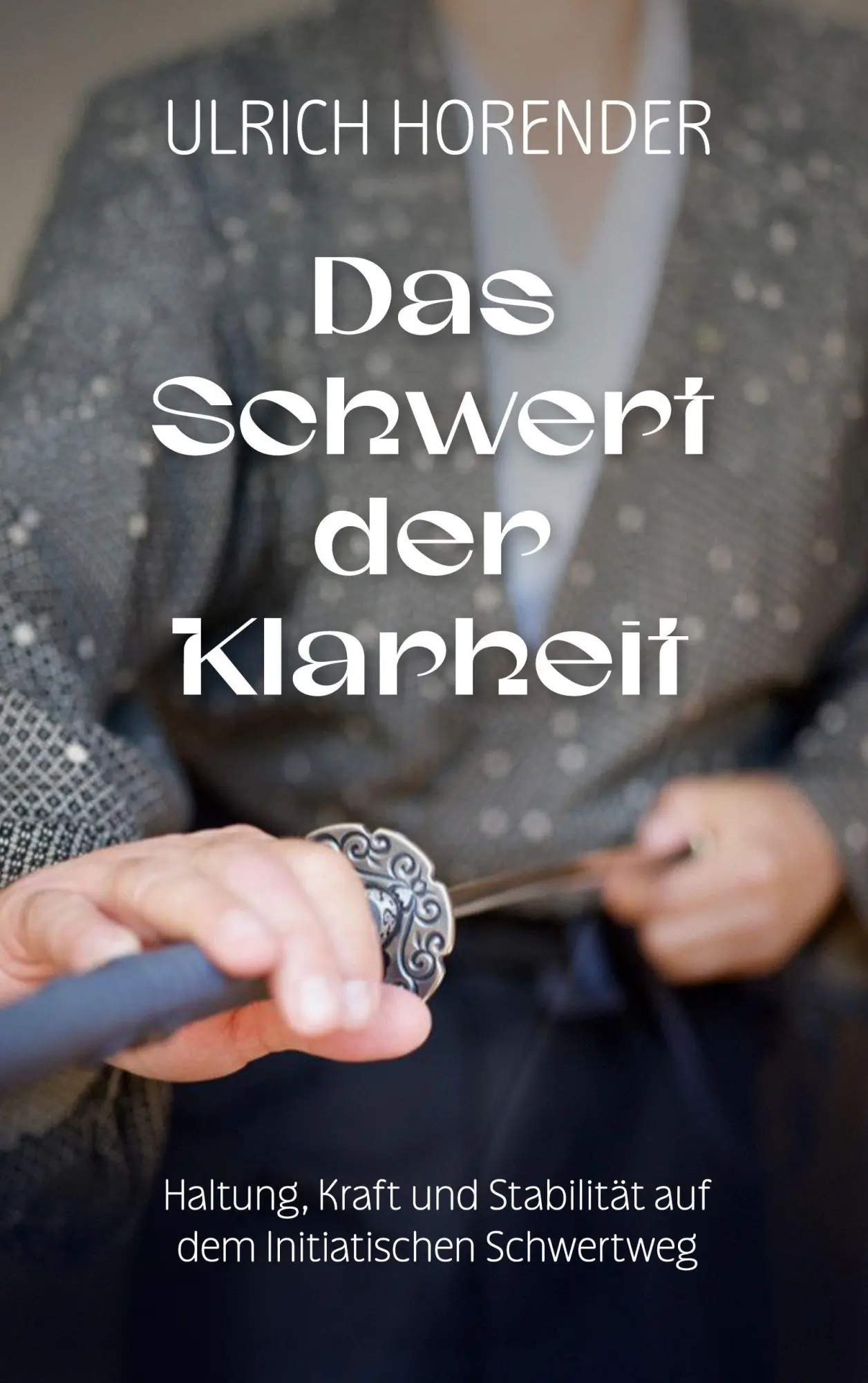 Cover: 9783696306045 | Das Schwert der Klarheit | Ulrich Horender | Taschenbuch | 292 S.