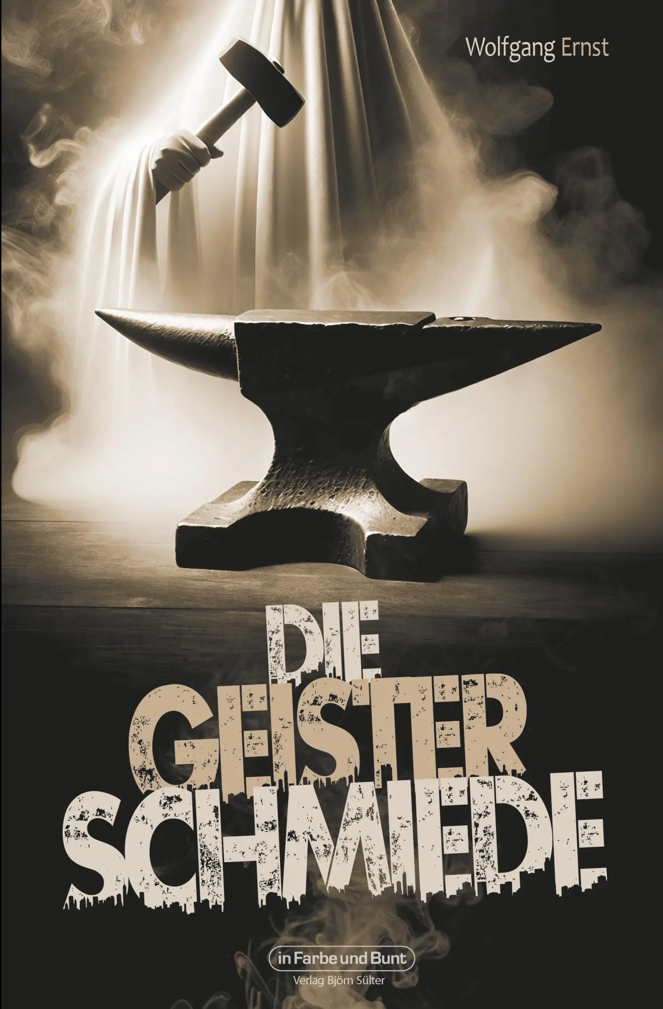 Cover: 9783959366045 | Die Geisterschmiede | Wolfgang Ernst | Taschenbuch | 180 S. | Deutsch
