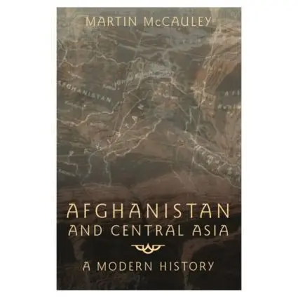 Cover: 9780582506145 | Afghanistan and Central Asia | A Modern History | Martin Mccauley