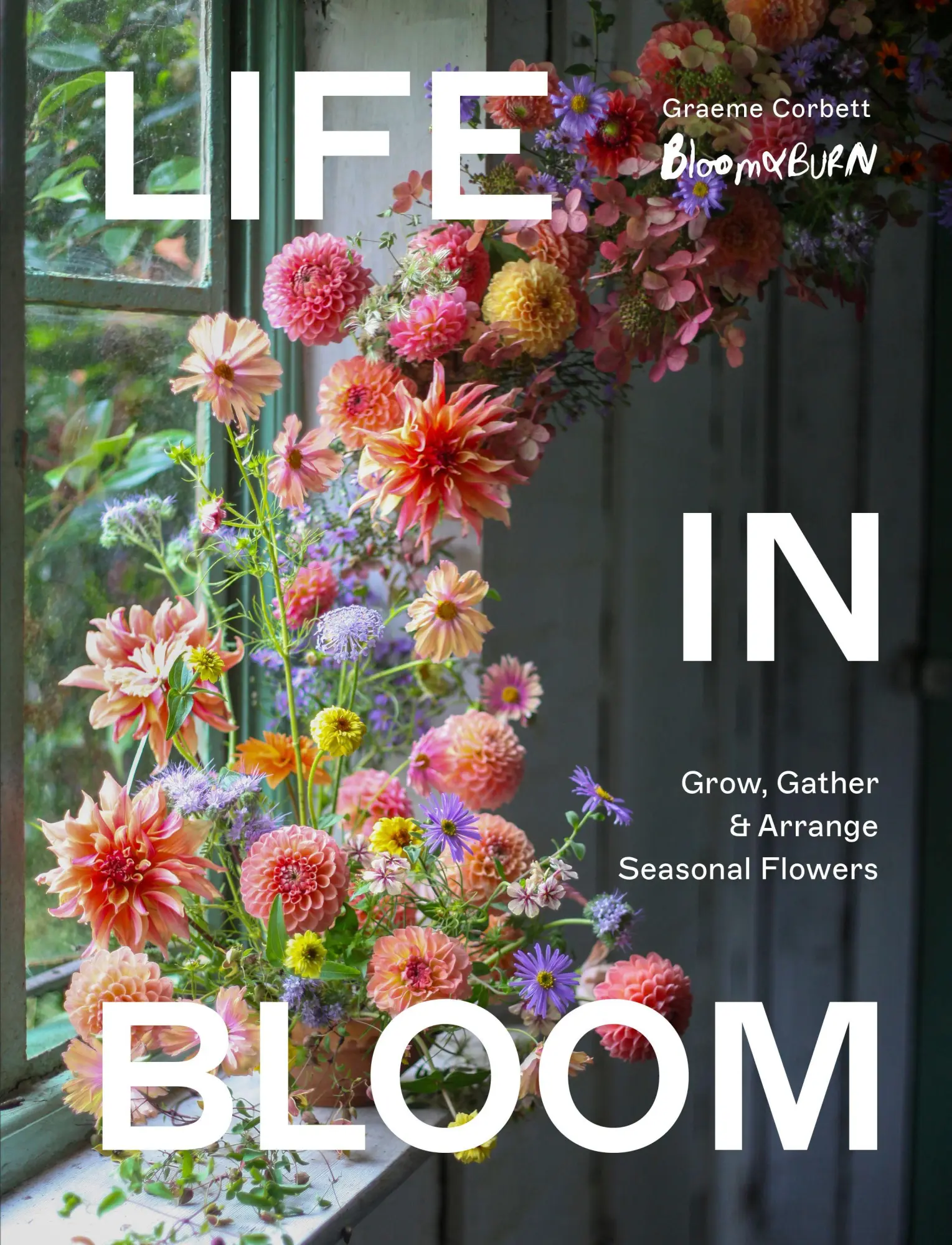 Cover: 9781836006145 | Life in Bloom | Grow, Gather &amp; Arrange Seasonal Flowers | Corbett