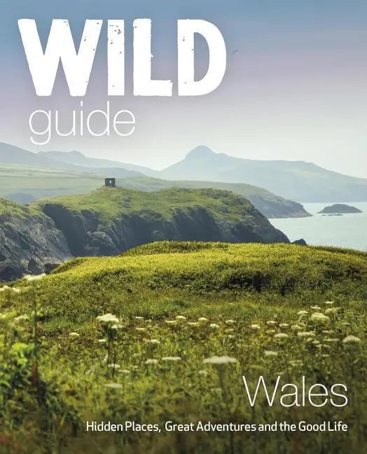Cover: 9781910636145 | Wild Guide Wales and Marches | Daniel Start (u. a.) | Taschenbuch