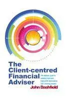 Cover: 9781909116245 | The Client-centred Financial Adviser | John Dashfield | Taschenbuch