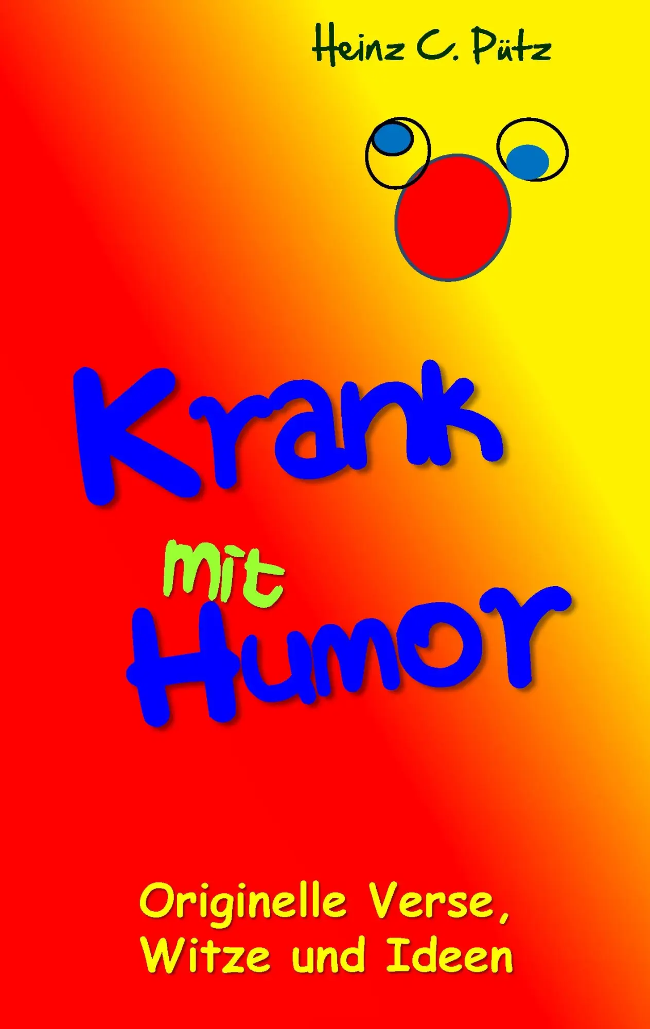 Cover: 9783738636345 | Krank mit Humor | Originelle Verse, Witze und Ideen | Heinz C. Pütz