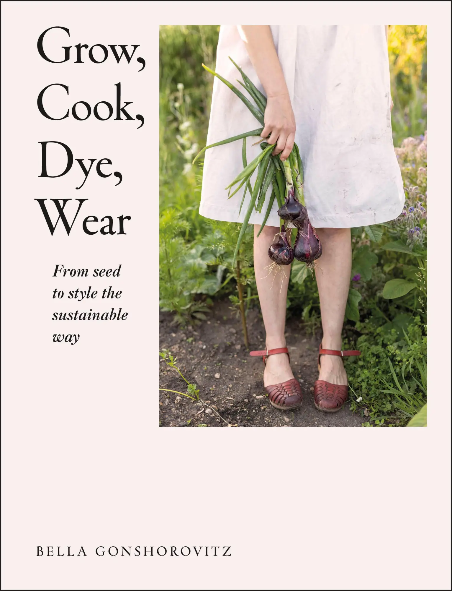 Cover: 9780241536445 | Grow, Cook, Dye, Wear | From Seed to Style the Sustainable Way | Buch