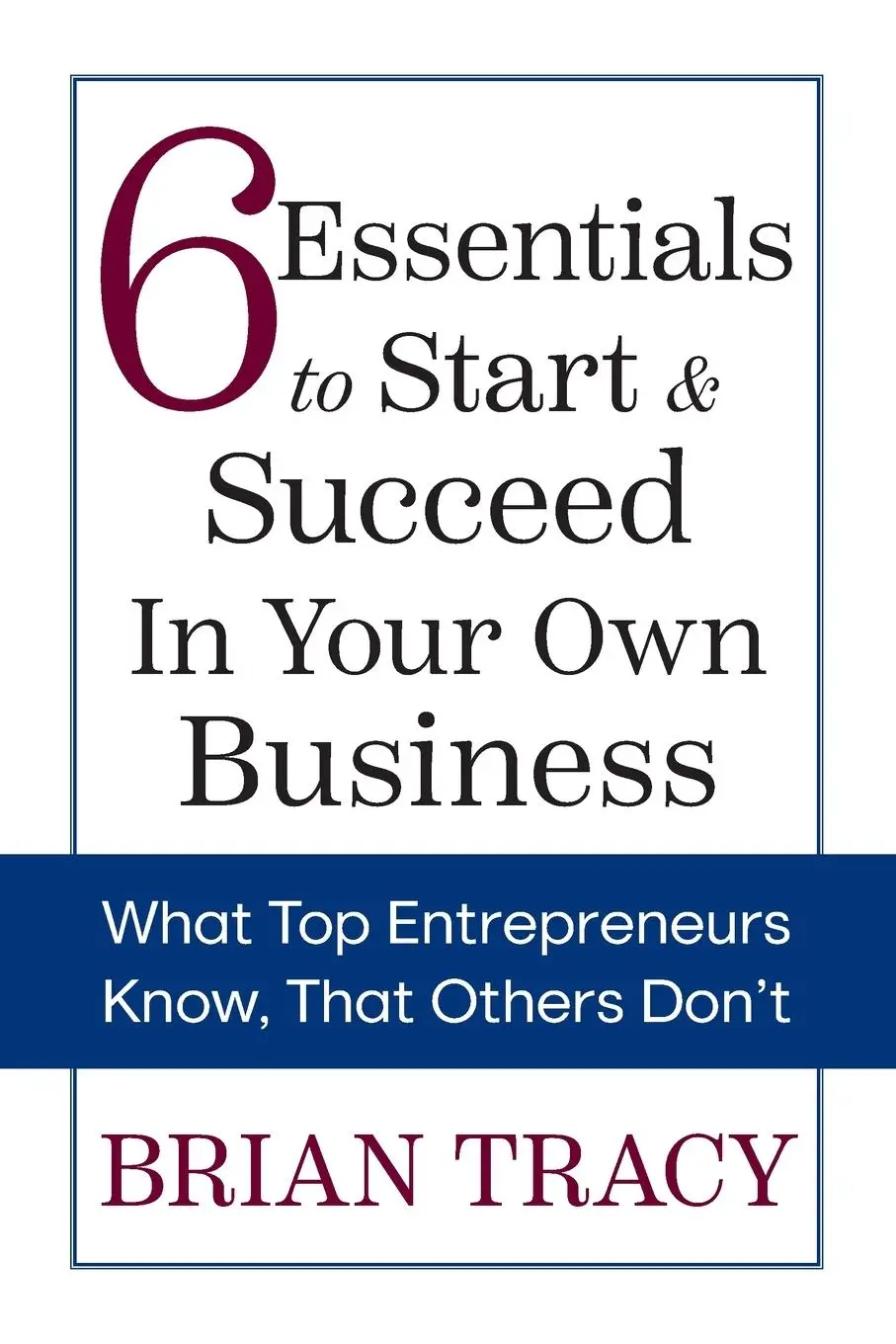Cover: 9781722506445 | 6 Essentials to Start &amp; Succeed in Your Own Business | Brian Tracy
