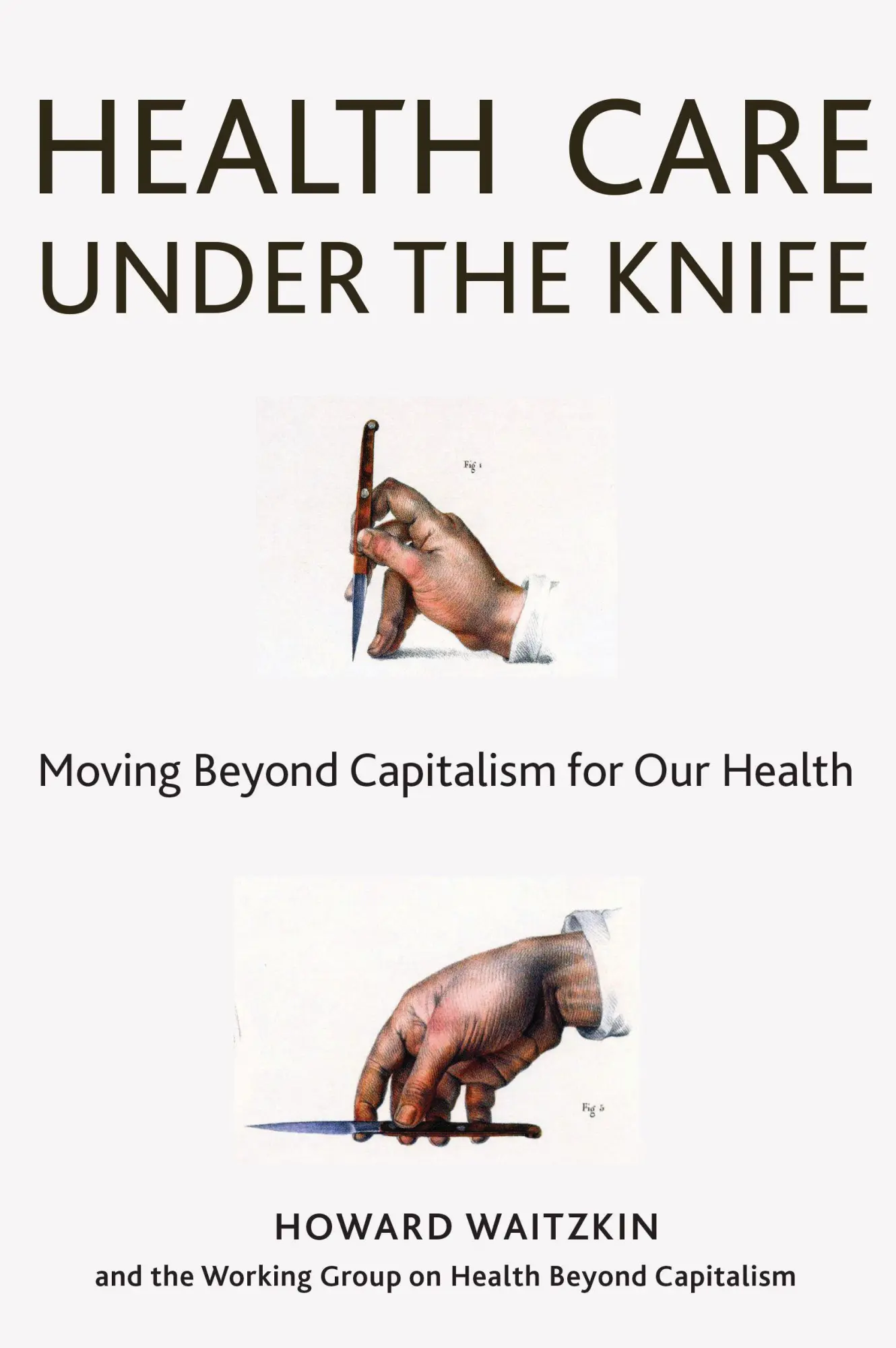 Cover: 9781583676745 | Health Care Under the Knife | Moving Beyond Capitalism for Our Health