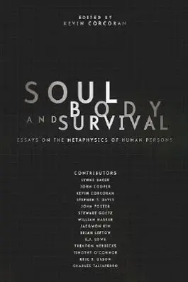 Cover: 9780801486845 | Soul, Body, and Survival – Essays on the Metaphysics of Human Persons