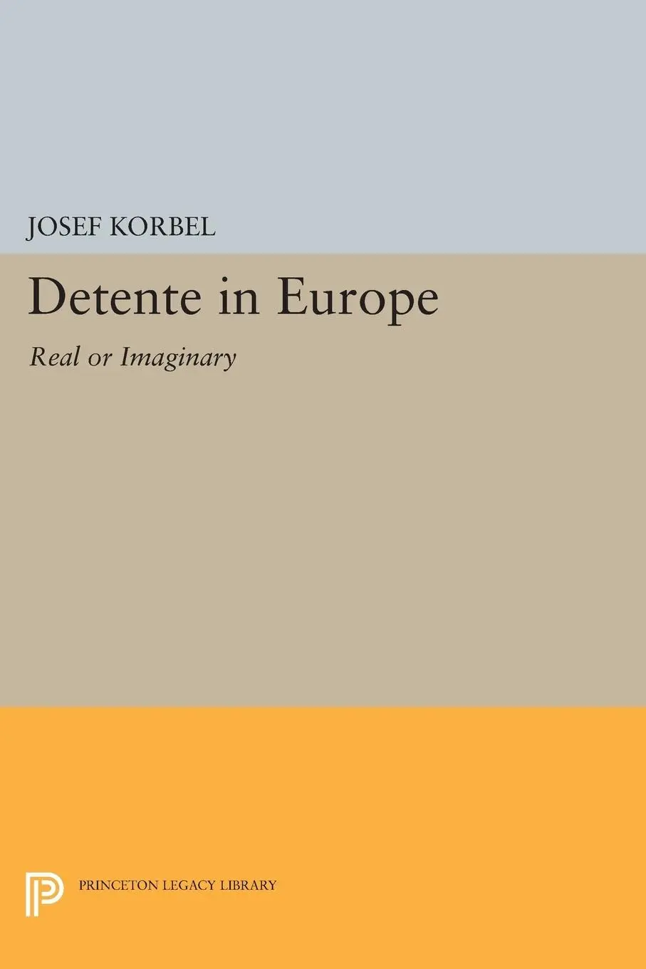 Cover: 9780691617145 | Detente in Europe | Real or Imaginary? | Josef Korbel | Taschenbuch
