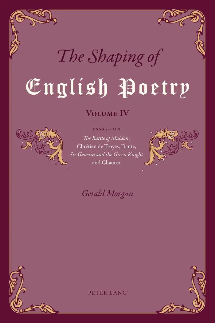 The Shaping of English Poetry - Volume IV: Essays on 'The Battle of Maldon', Chrétien de Troyes, Dante, 'Sir Gawain and the Green Knight' and Chaucer