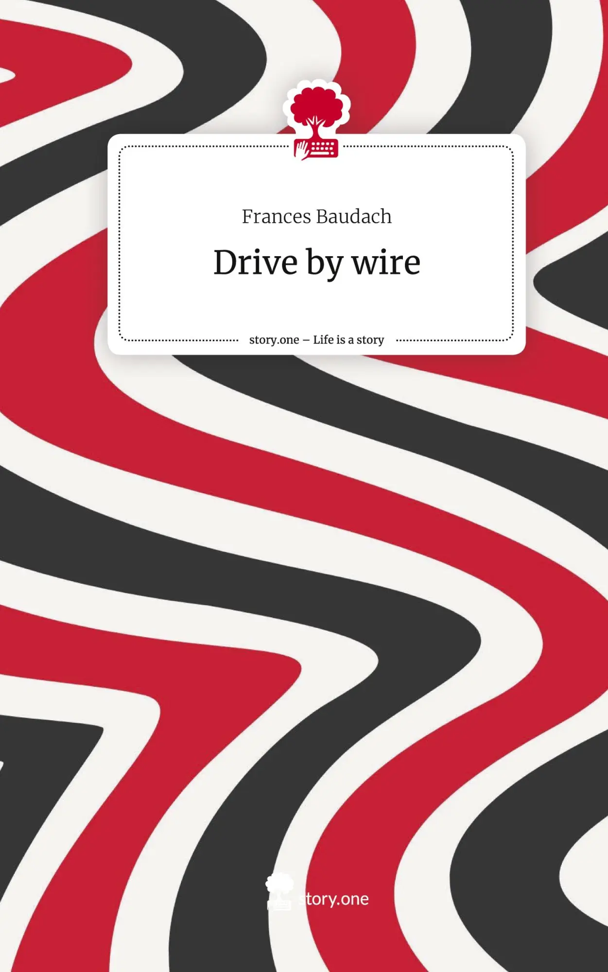 Cover: 9783710897245 | Drive by wire. Life is a Story - story.one | Frances Baudach | Buch