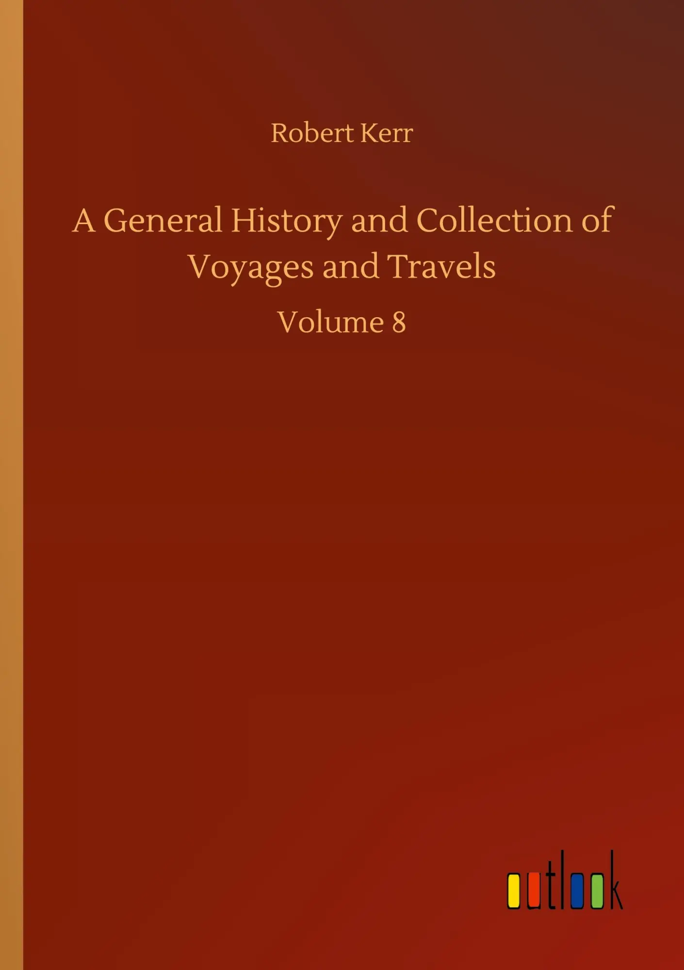A General History and Collection of Voyages and Travels