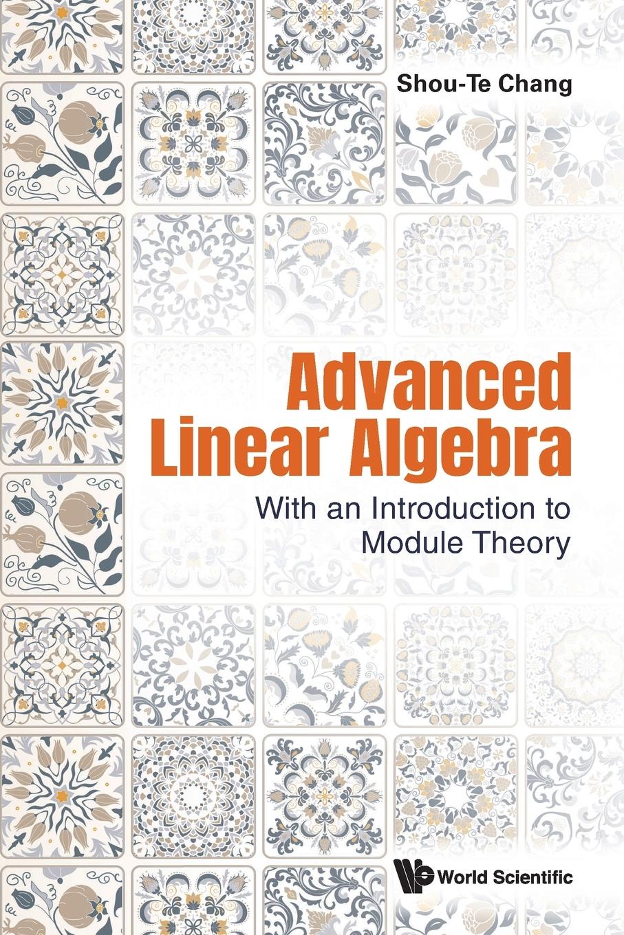 Cover: 9789811277245 | ADVANCED LINEAR ALGEBRA | WITH AN INTRO TO MODULE THEORY | Chang