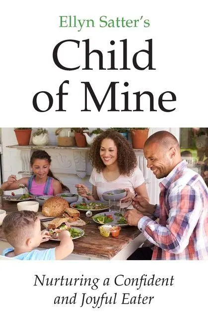 Cover: 9780990897545 | Ellyn Satter's Child of Mine | Nurturing a Confident and Joyful Eater