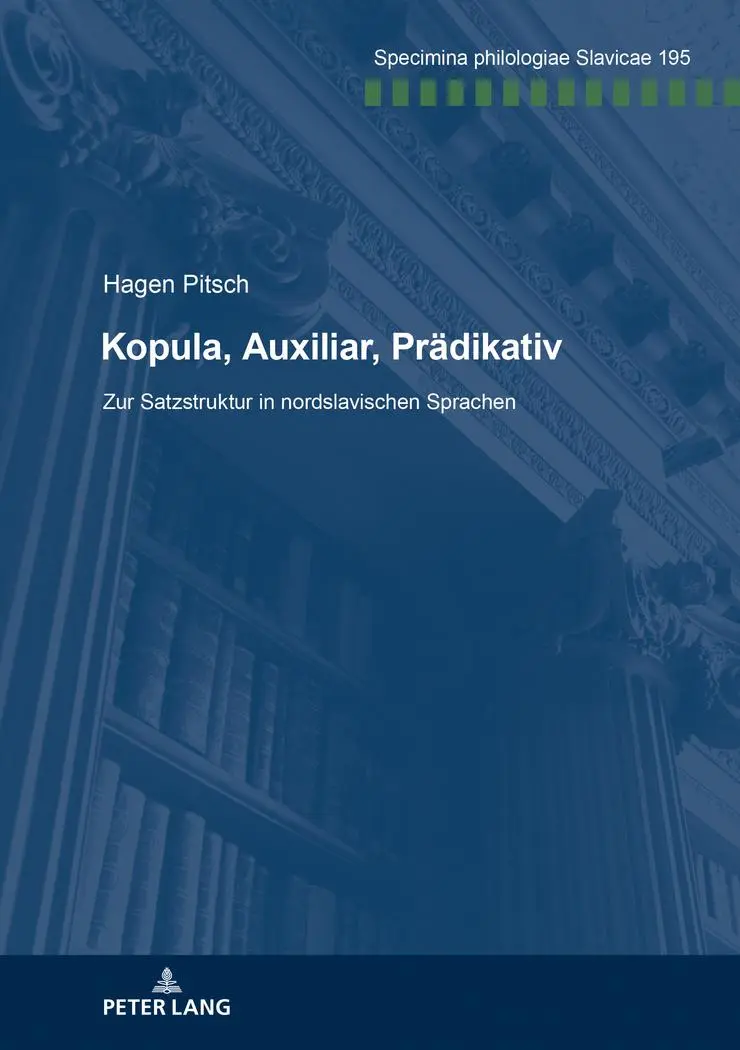 Kopula, Auxiliar, Prädikativ: Zur Satzstruktur in nordslavischen Sprachen (Specimina philologiae Slavicae, Band 195)