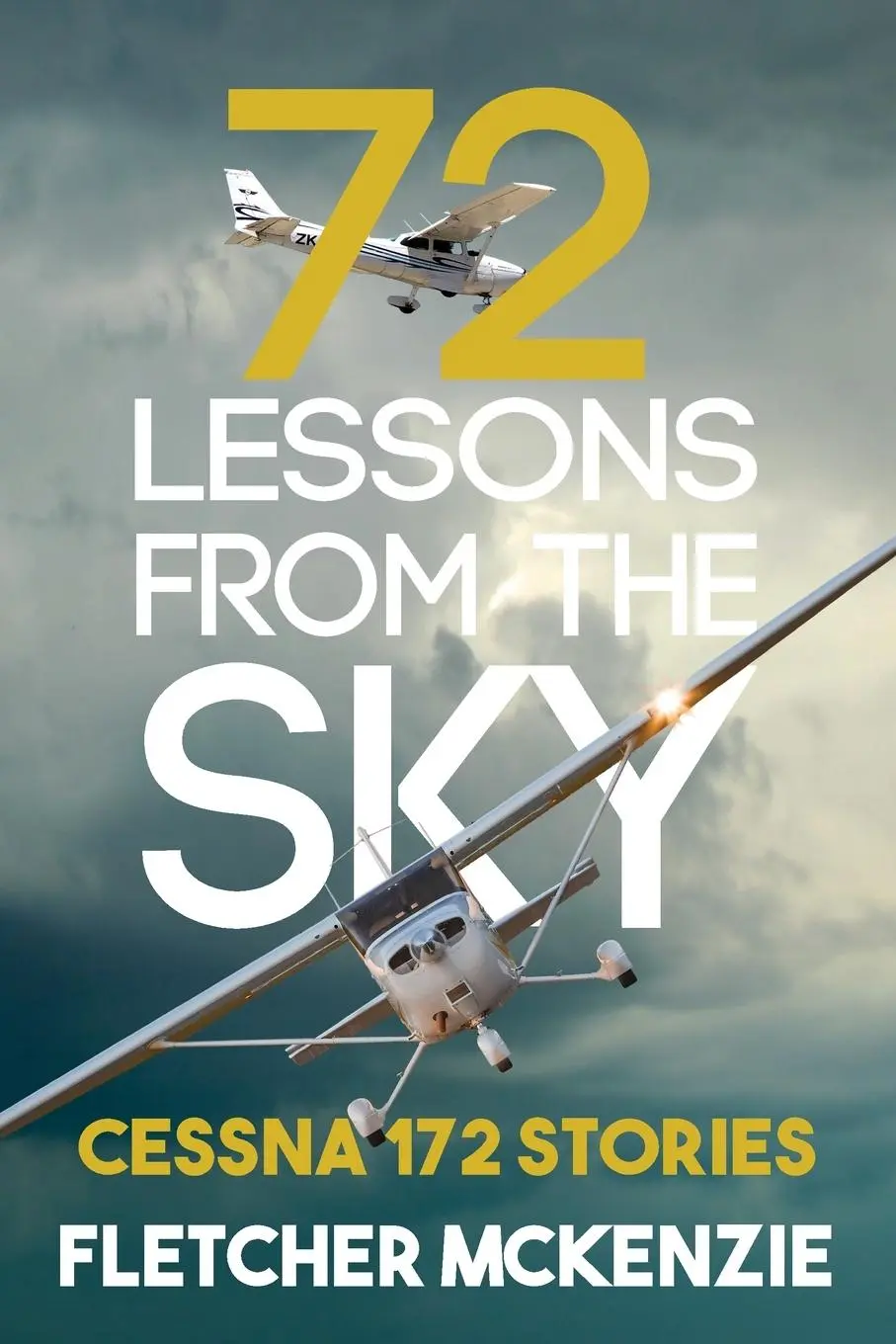 Cover: 9781991157645 | 72 Lessons From The Sky | Cessna 172 | Fletcher McKenzie | Taschenbuch