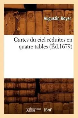 Cover: 9782012527645 | Cartes Du Ciel Réduites En Quatre Tables (Éd.1679) | Augustin Royer