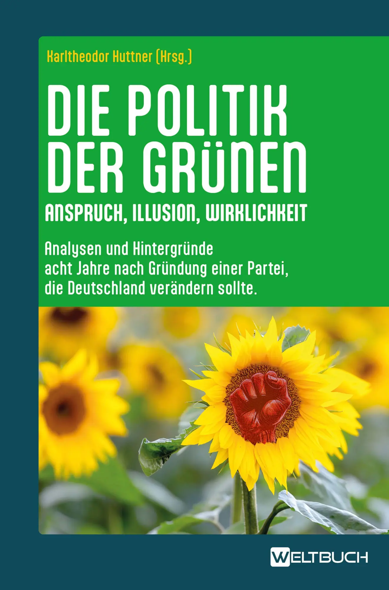Cover: 9783907347645 | Die Politik der Grünen | Anspruch, Illusion, Wirklichkeit | Huttner