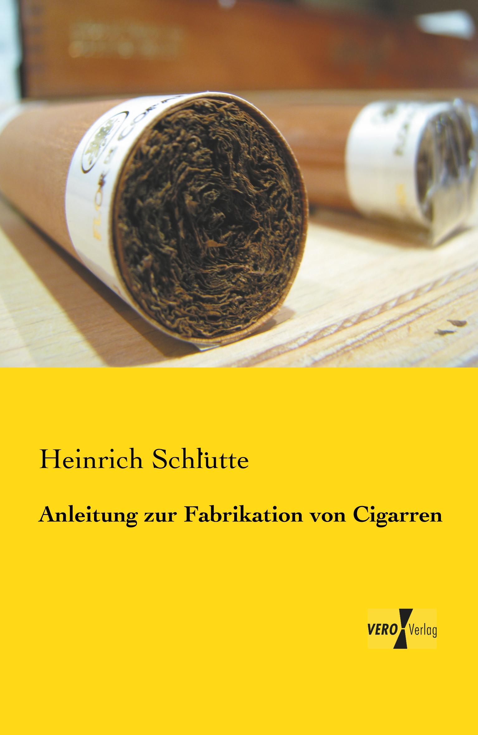 Anleitung zur Fabrikation von Cigarren | Heinrich Schlütte | Taschenbuch | Paperback | 52 S. | Deutsch | 2019 | Vero Verlag | EAN 9783957387745 - Schlütte, Heinrich